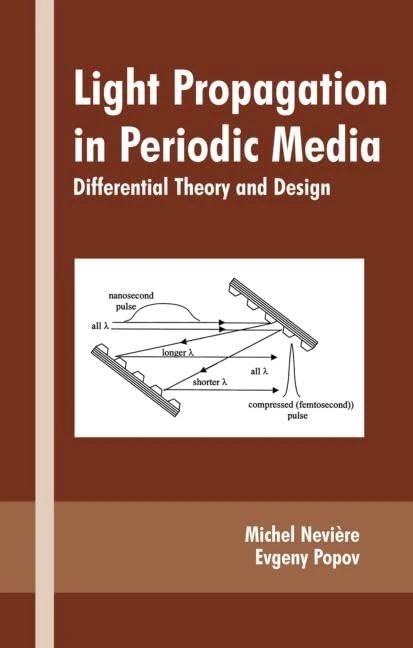 Light Propagation in Periodic Media: Differential Theory and Design: 81 (Optical Science and Engineering)
