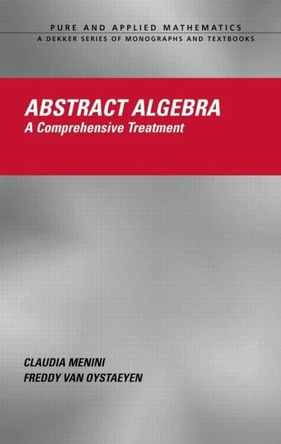 Abstract Algebra: A Comprehensive Treatment: 263 (Chapman & Hall/CRC Pure and Applied Mathematics)