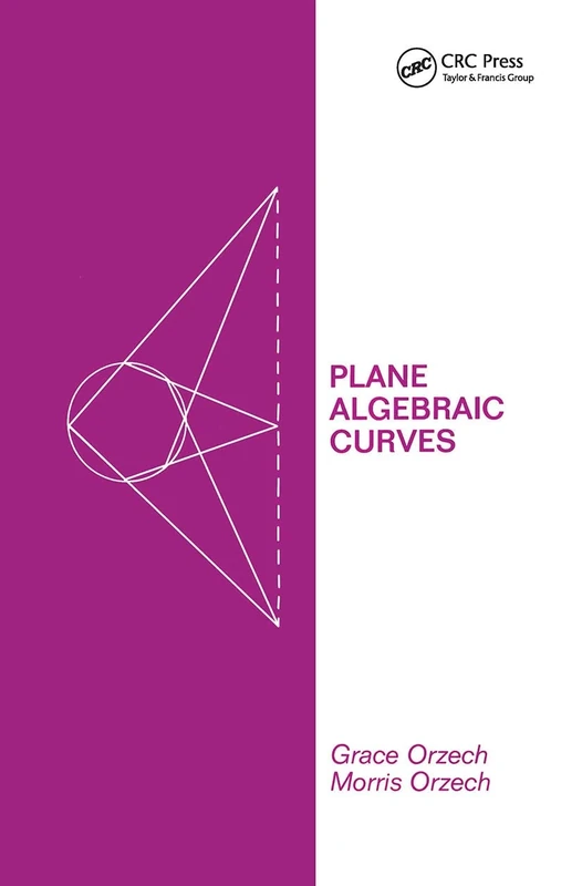 Plane Algebraic Curves: An Introduction Via Valuations: 61 (Chapman & Hall/CRC Pure and Applied Mathematics)