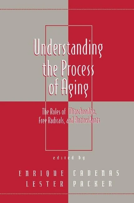 Understanding the Process of Aging: The Roles of Mitochondria: Free Radicals, and Antioxidants: 8 (Antioxidants in Health and Disease)