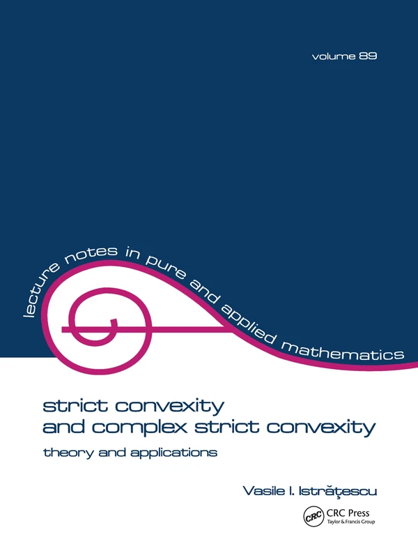 Strict Convexity and Complex Strict Convexity: Theory and Applications: 89 (Lecture Notes in Pure and Applied Mathematics)
