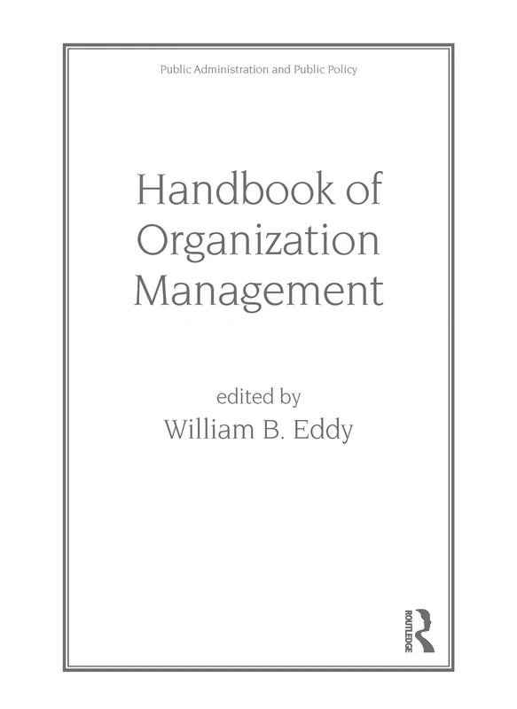 Handbook of Organization Management: 19 (Public Administration and Public Policy)