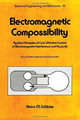 Electromagnetic Compossibility, Second Edition,: Applied Principles of Cost-Effective Control of Electromagnetic Interference and Hazards: 16 (Electrical and Computer Engineering)