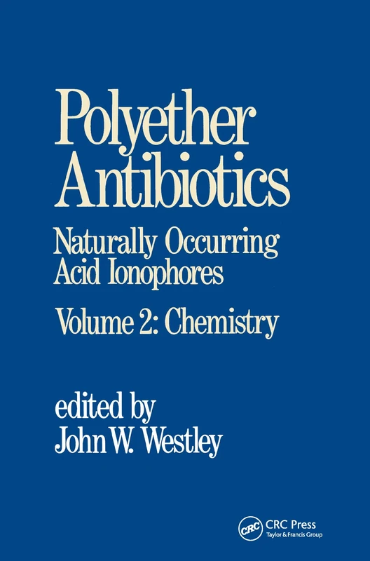 Polyether Antibiotics: Naturally Occurring Acid Ionophores--Volume 2: Chemistry: 002