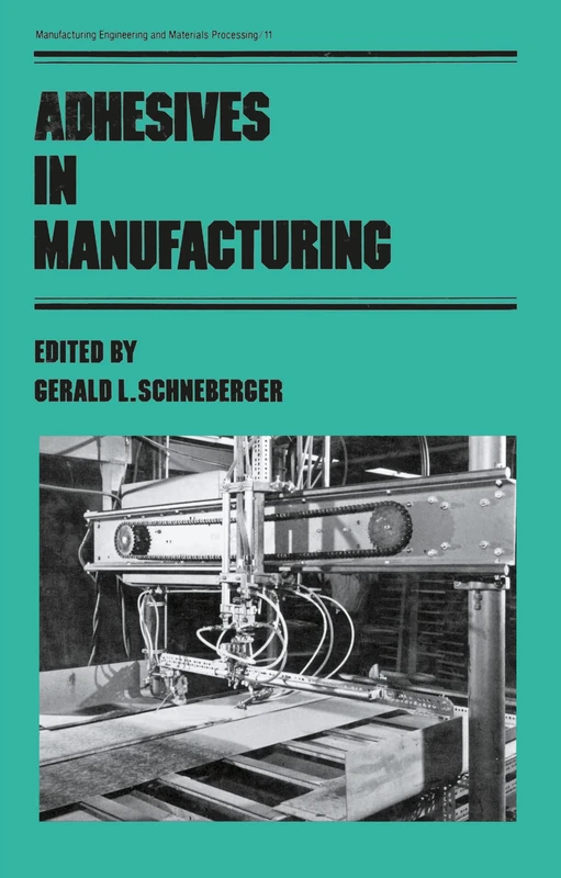 Adhesives in Manufacturing: 11 (Manufacturing Engineering and Materials Processing) - Image 1