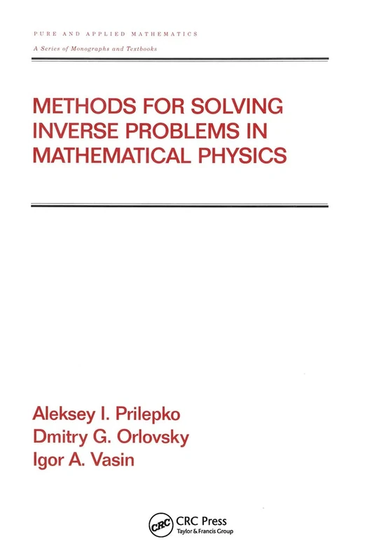 Methods for Solving Inverse Problems in Mathematical Physics (Chapman & Hall/CRC Pure and Applied Mathematics)