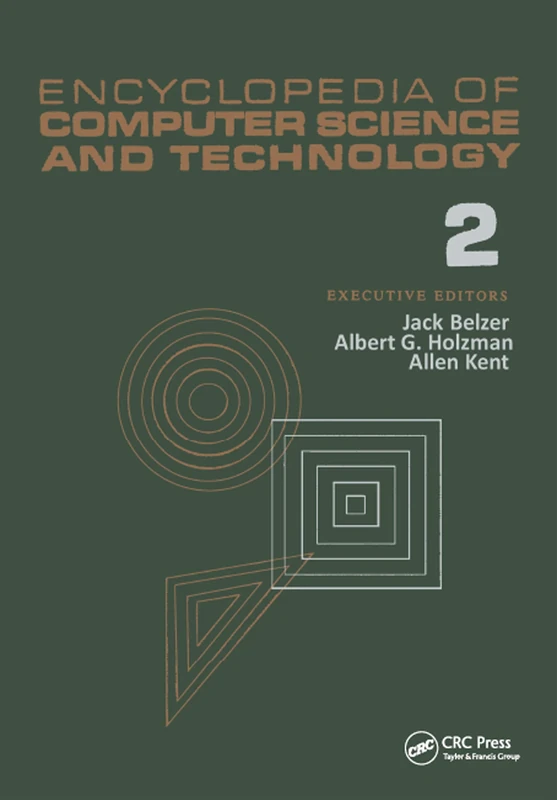 Encyclopedia of Computer Science and Technology: Volume 2 - AN/FSQ-7 Computer to Bivalent Programming by Implicit Enumeration (Computer Science and Technology Encyclopedia)