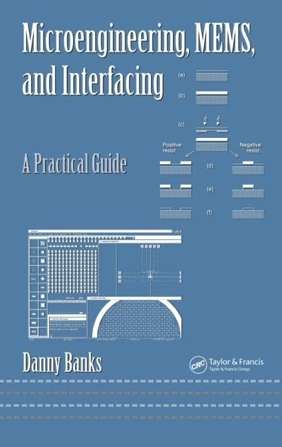 Microengineering, MEMS, and Interfacing: A Practical Guide: 199 (Mechanical Engineering (Marcel Dekker Hardcover))