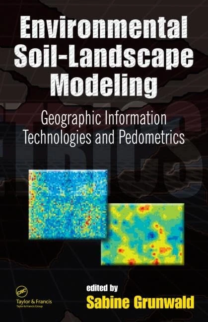 Environmental Soil-Landscape Modeling: Geographic Information Technologies and Pedometrics: 111 (Books in Soils, Plants, and the Environment)