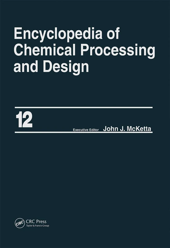 Encyclopedia of Chemical Processing and Design: Volume 12 - Corrosion to Cottonseed (Chemical Processing and Design Encyclopedia)