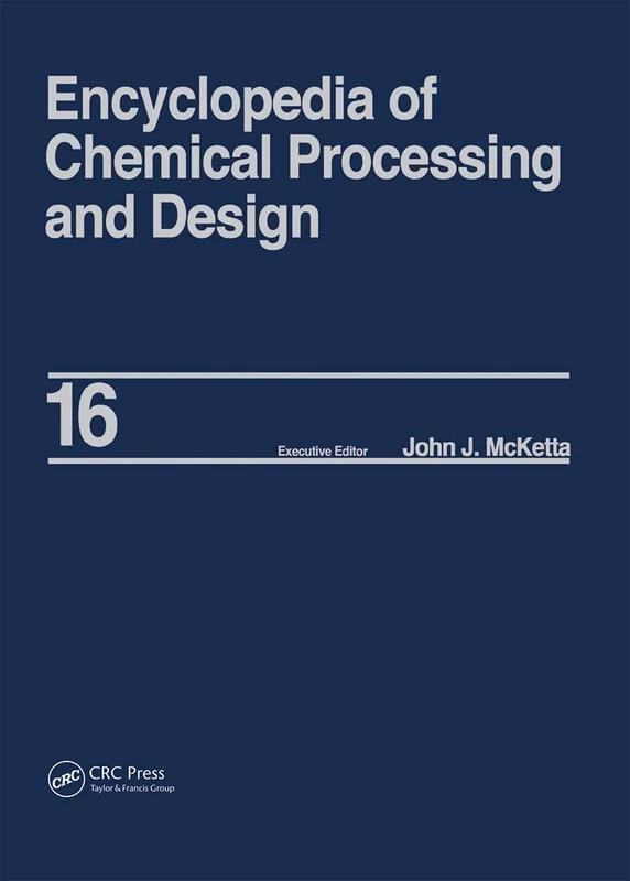 Encyclopedia of Chemical Processing and Design: Volume 16 - Dimensional Analysis to Drying of Fluids with Adsorbants (Chemical Processing and Design Encyclopedia)
