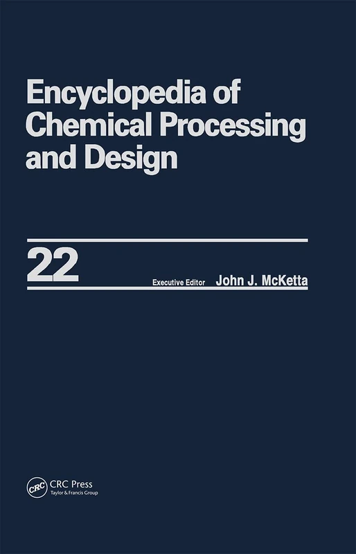 Encyclopedia of Chemical Processing and Design: Volume 22 - Fire Extinguishing Chemicals to Fluid Flow: Slurry Systems and Pipelines (Chemical Processing and Design Encyclopedia)