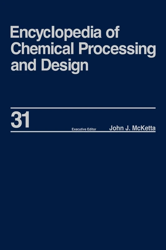 Encyclopedia of Chemical Processing and Design: Volume 31 - Natural Gas Liquids and Natural Gasoline to Offshore Process Piping: High Performance Alloys (Chemical Processing and Design Encyclopedia)
