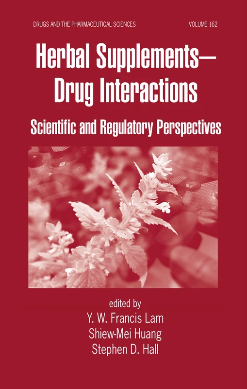 Herbal Supplements-Drug Interactions: Scientific and Regulatory Perspectives: 162 (Drugs and the Pharmaceutical Sciences)