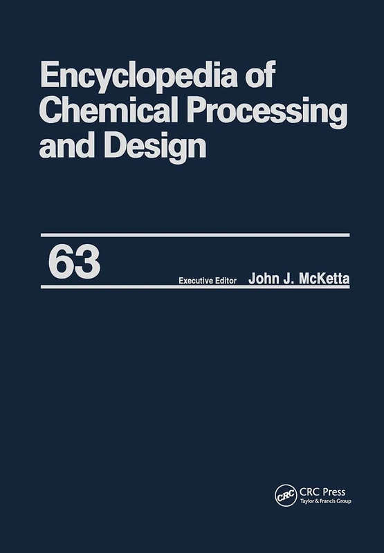 Encyclopedia of Chemical Processing and Design: Volume 63 - Viscosity: Heavy Oils to Waste: Hazardous: Legislation (Chemical Processing and Design Encyclopedia)