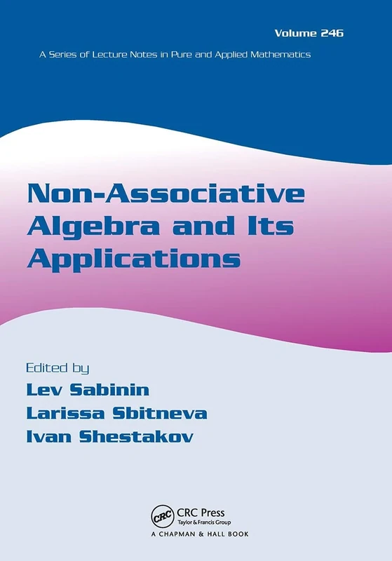 Non-Associative Algebra and Its Applications: 246 (Lecture Notes in Pure and Applied Mathematics)