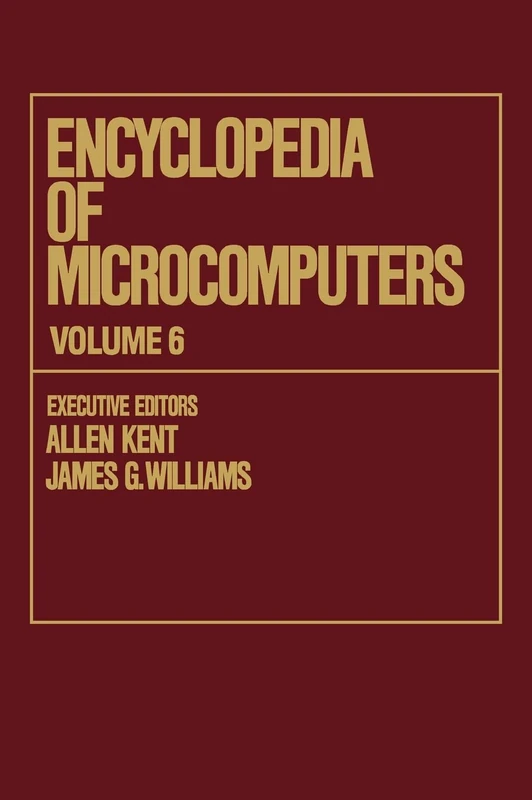 Encyclopedia of Microcomputers: Volume 6 - Electronic Dictionaries in Machine Translation to Evaluation of Software: Microsoft Word Version 4.0 (Microcomputers Encyclopedia)