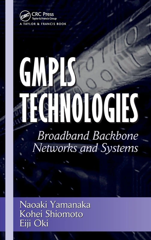 GMPLS Technologies: Broadband Backbone Networks and Systems: 101 (Optical Science and Engineering)