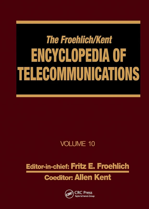 The Froehlich/Kent Encyclopedia of Telecommunications: Volume 10 - Introduction to Computer Networking to Methods for Usability Engineering in Equipment Design