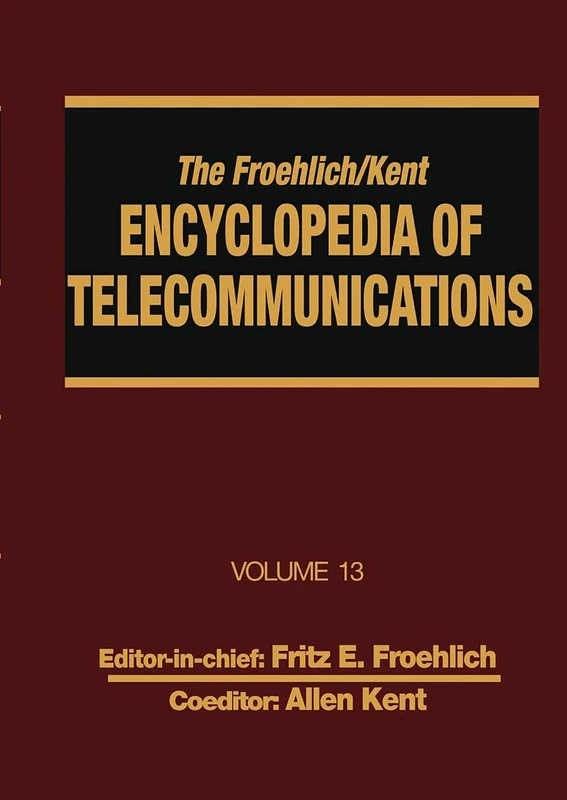 The Froehlich/Kent Encyclopedia of Telecommunications: Volume 13 - Network-Management Technologies to NYNEX