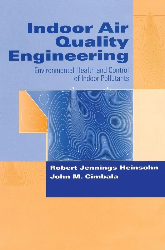 Indoor Air Quality Engineering: Environmental Health and Control of Indoor Pollutants (Drugs and the Pharmaceutical Sciences)