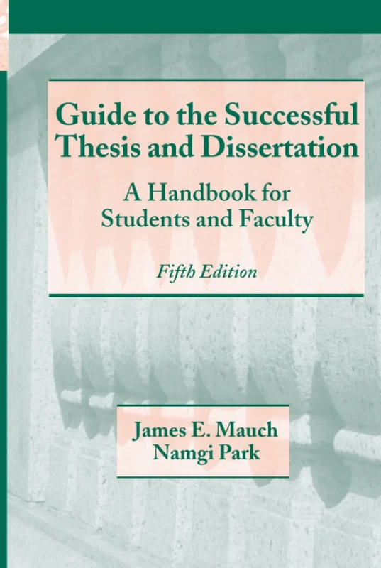 Guide to the Successful Thesis and Dissertation: A Handbook For Students And Faculty, Fifth Edition (Books in Library and Information Science)