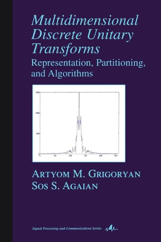 Multidimensional Discrete Unitary Transforms: Representation: Partitioning, and Algorithms: 18 (Signal Processing and Communications) - Image 1