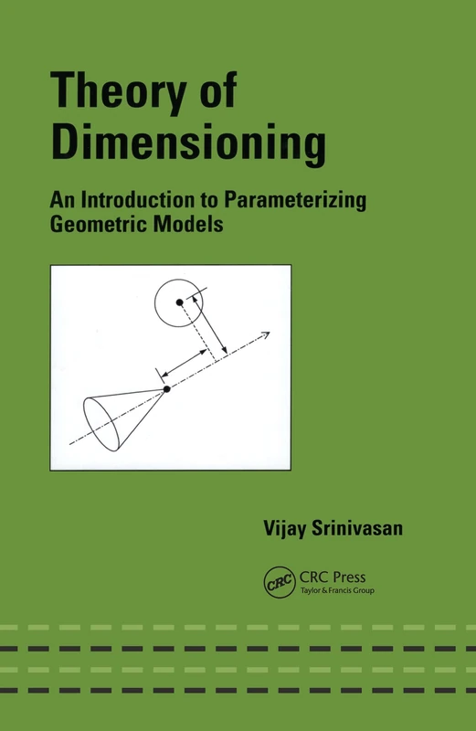 Theory of Dimensioning: An Introduction to Parameterizing Geometric Models (Mechanical Engineering)