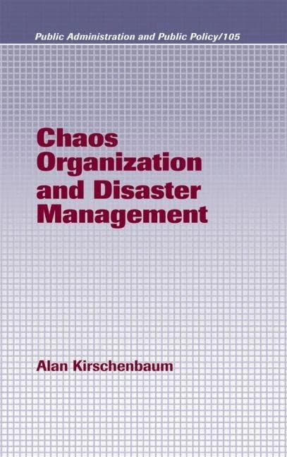 Chaos Organization and Disaster Management: 105 (Public Administration and Public Policy)