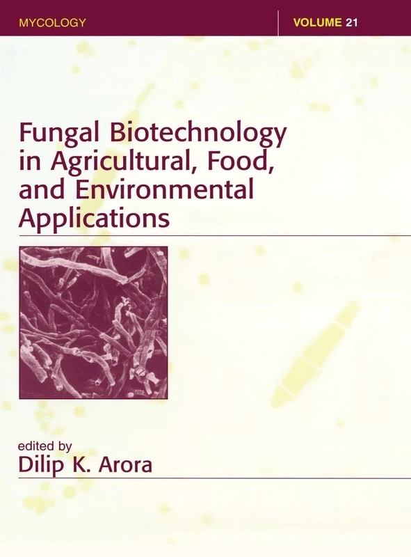 Fungal Biotechnology in Agricultural, Food, and Environmental Applications: 21 (Mycology)