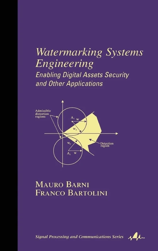 Watermarking Systems Engineering: Enabling Digital Assets Security and Other Applications: 21 (Signal Processing and Communications)