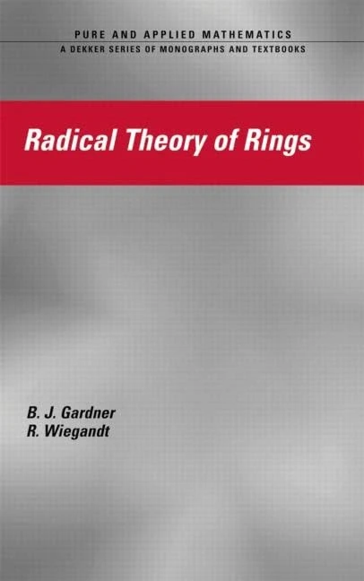 Radical Theory of Rings: 261 (Pure and Applied Mathematics (M. Dekker))