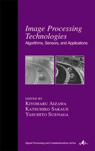 Image Processing Technologies: Algorithms, Sensors, and Applications (Signal Processing and Communications)