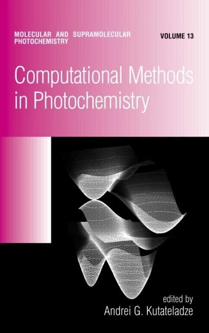 Computational Methods in Photochemistry: 13 (Molecular and Supramolecular Photochemistry)
