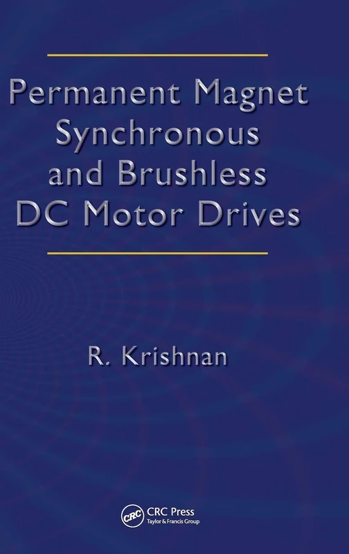Permanent Magnet Synchronous and Brushless DC Motor Drives (Mechanical Engineering (Marcel Dekker))