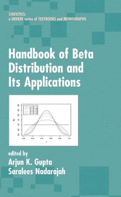 Handbook of Beta Distribution and Its Applications (Statistics: A Series of Textbooks and Monographs)