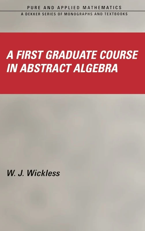 A First Graduate Course in Abstract Algebra: 266 (Chapman & Hall/CRC Pure and Applied Mathematics)