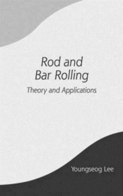 Rod and Bar Rolling: Theory and Applications: 64 (Manufacturing Engineering and Materials Processing)