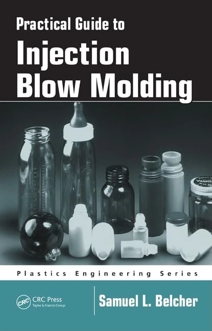 Practical Guide To Injection Blow Molding: 71 (Plastics Engineering)