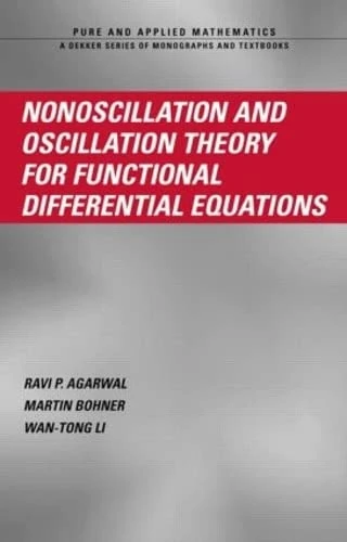 Nonoscillation and Oscillation Theory for Functional Differential Equations (Pure & Applied Mathematics)