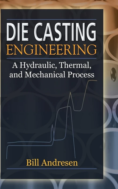 Die Cast Engineering: A Hydraulic, Thermal, and Mechanical Process