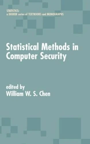 Statistical Methods in Computer Security (Statistics: A Series of Textbooks and Monographs)