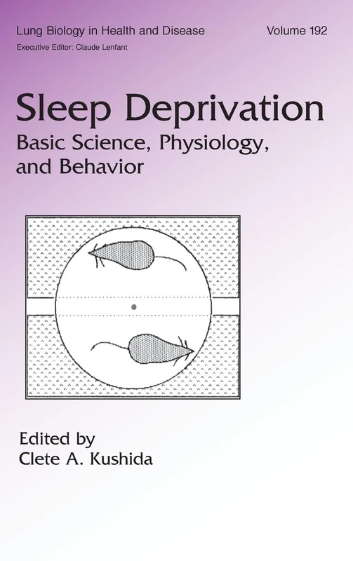 Sleep Deprivation: Basic Science, Physiology and Behavior: 192 (Lung Biology in Health and Disease)