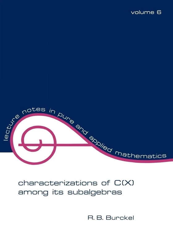 Characterization of C(x) among its Subalgebras: 6 (Lecture Notes in Pure and Applied Mathematics)