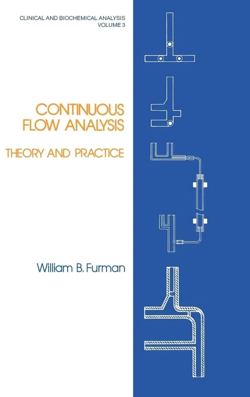 Continuous Flow Analysis: Theory and Practice: 3 (Clinical and Biochemical Analysis)