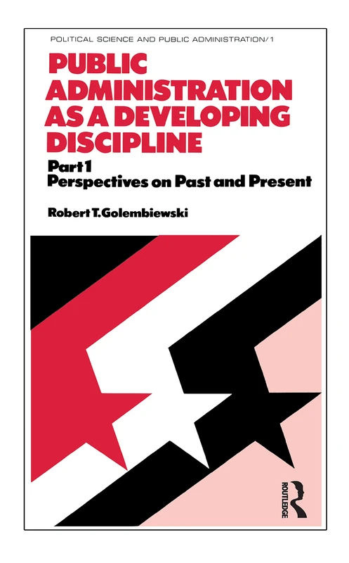 Public Administration as a Developing Discipline: Part 1: Perspectives on Past and Present (Political Science and Public Administration)