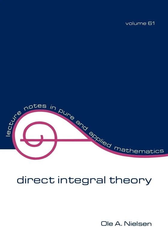 Direct Integral Theory: 61 (Lecture Notes in Pure and Applied Mathematics)
