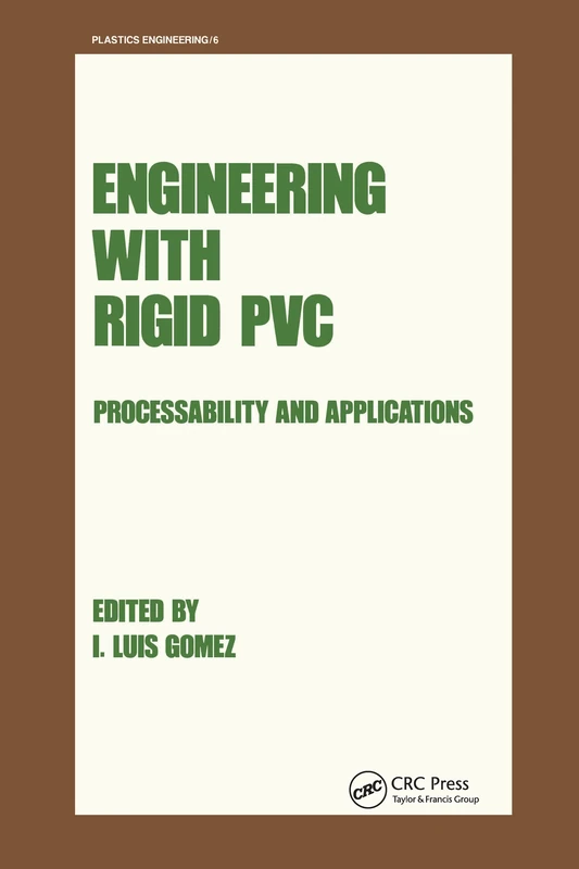 Engineering with Rigid PVC: Processability and Applications: 6 (Plastics Engineering)