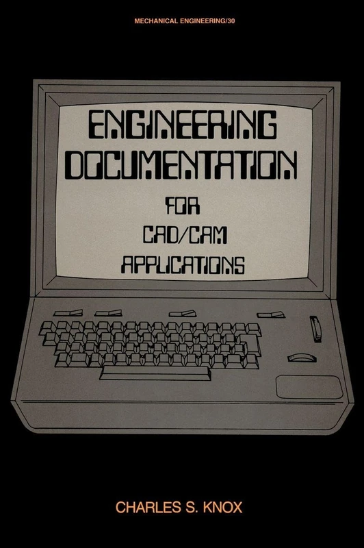 Engineering Documentation for CAD/CAM Applications: 30 (Mechanical Engineering)