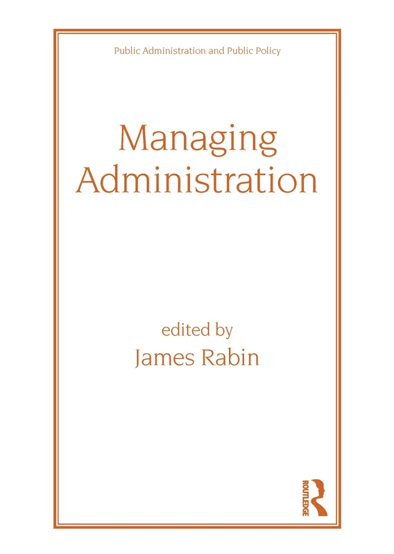 Managing Administration: 26 (Public Administration and Public Policy)